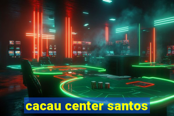 cacau center santos